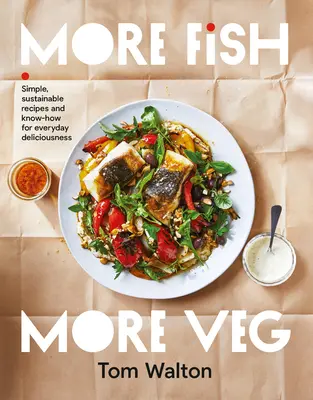 Mai mult pește, mai multe legume: Rețete simple, durabile și know-how pentru deliciul de zi cu zi - More Fish, More Veg: Simple, Sustainable Recipes and Know-How for Everyday Deliciousness