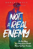 Not A Real Enemy: Povestea adevărată a luptei pentru libertate a unui evreu maghiar - Not A Real Enemy: The True Story of a Hungarian Jewish Man's Fight for Freedom