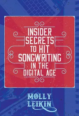 Insider Secrets to Hit Songwriting in the Digital Age (Secrete din interior pentru a scrie melodii de succes în era digitală) - Insider Secrets to Hit Songwriting in the Digital Age