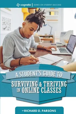 Ghidul studentului pentru a supraviețui și a prospera în clasele online (A Student's Guide to Surviving and Thriving in Online Classes) - A Student's Guide to Surviving and Thriving in Online Classes