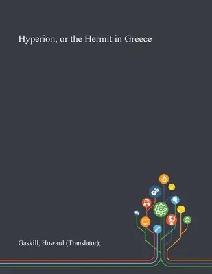 Hyperion, sau pustnicul în Grecia (Gaskill Howard (traducător)) - Hyperion, or the Hermit in Greece (Gaskill Howard (translator))