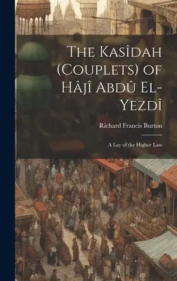 Kasdah (Cupletele) lui Hj Abd El-Yezd: O prezentare a legii superioare - The Kasdah (Couplets) of Hj Abd El-Yezd: A Lay of the Higher Law