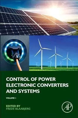 Controlul convertoarelor și sistemelor electronice de putere: Volumul 1 - Control of Power Electronic Converters and Systems: Volume 1