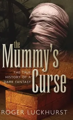 Blestemul mumiei: Adevărata istorie a unei fantezii întunecate - Mummy's Curse: The True History of a Dark Fantasy