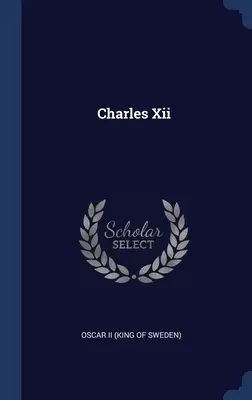 Charles Xii (Oscar al II-lea (rege al Suediei)) - Charles Xii (Oscar II (King of Sweden))