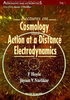 Prelegeri de cosmologie și electrodinamică de acțiune la distanță (Lectures on Cosmology and Action-At-A-Distance Electrodynamics) - Lectures on Cosmology and Action-At-A-Distance Electrodynamics