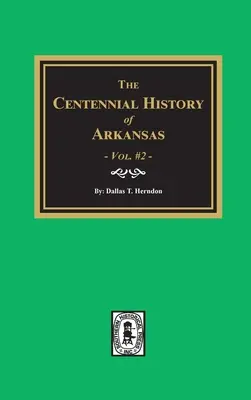 Centennial History of Arkansas - Volumul 2 - Centennial History of Arkansas - Volume #2