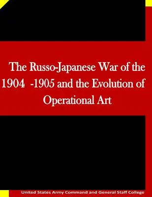 Războiul ruso-japonez din 1904-1905 și evoluția artei operaționale - The Russo-Japanese War of the 1904-1905 and the Evolution of Operational Art