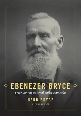 Ebenezer Bryce: omonimul Parcului Național Bryce Canyon - Ebenezer Bryce: Bryce Canyon National Park's Namesake