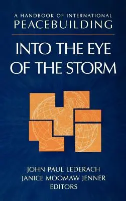 Un manual de consolidare a păcii la nivel internațional: Into the Eye of the Storm - A Handbook of International Peacebuilding: Into the Eye of the Storm