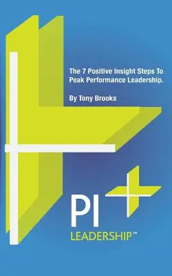 PI Leadership: Cei 7 pași ai intuiției pozitive pentru un leadership de maximă performanță - PI Leadership: The 7 Positive Insight Steps To Peak Performance Leadership