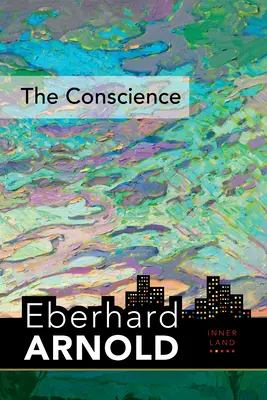 Conștiința: Țara interioară - Un ghid în inima Evangheliei, volumul 2 - The Conscience: Inner Land--A Guide Into the Heart of the Gospel, Volume 2