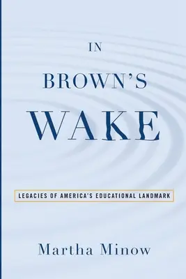 În urma lui Brown: Moșteniri ale reperului educațional al Americii - In Brown's Wake: Legacies of America's Educational Landmark