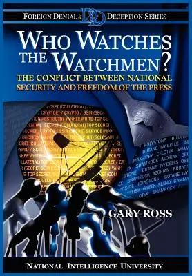 Cine supraveghează paznicii? Conflictul dintre securitatea națională și libertatea presei - Who Watches the Watchmen? The Conflict Between National Security and Freedom of the Press