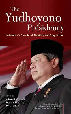 Președinția Yudhoyono: Deceniul de stabilitate și stagnare din Indonezia - The Yudhoyono Presidency: Indonesia's Decade of Stability and Stagnation