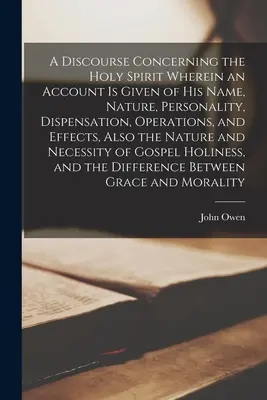 A Discourse Concerning the Holy Spirit (Un discurs despre Duhul Sfânt), în care se prezintă numele, natura, personalitatea, dispensația, operațiunile și efectele Sale, precum și N - A Discourse Concerning the Holy Spirit Wherein an Account is Given of His Name, Nature, Personality, Dispensation, Operations, and Effects, Also the N