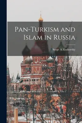 Pan-turkismul și islamul în Rusia - Pan-Turkism and Islam in Russia