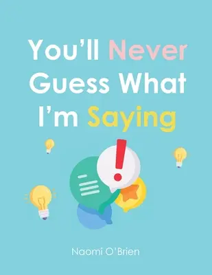 Nu veți ghici niciodată ce spun - You'll Never Guess What I'm Saying