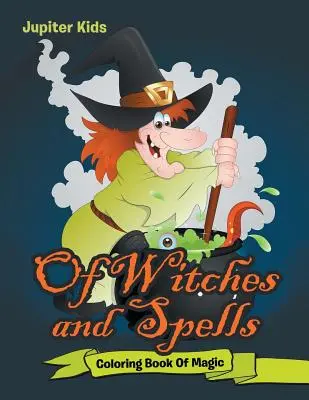 De vrăjitoare și vrăji: Carte De Colorat De Magie - Of Witches and Spells: Coloring Book Of Magic