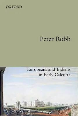 Prietenie utilă: Europeni și indieni în Calcutta timpurie - Useful Friendship: Europeans and Indians in Early Calcutta