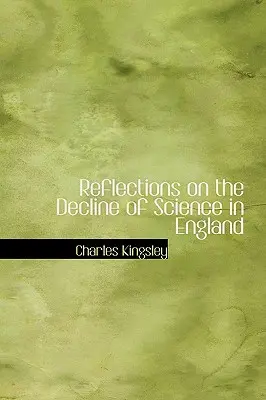 Reflecții asupra declinului științei în Anglia (Reflections on the Decline of Science in England) - Reflections on the Decline of Science in England