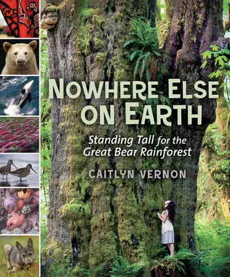 Nicăieri altundeva pe Pământ: Standing Tall for the Great Bear Rainforest (În picioare pentru pădurea tropicală Great Bear) - Nowhere Else on Earth: Standing Tall for the Great Bear Rainforest