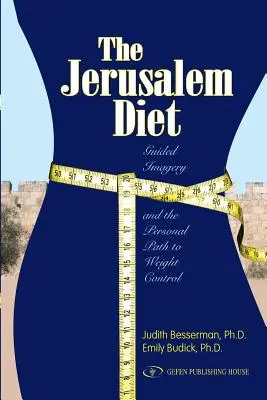 Dieta Ierusalimului: Imaginea ghidată și calea personală către controlul greutății - The Jerusalem Diet: Guided Imagery and the Personal Path to Weight Control
