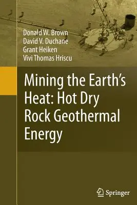 Exploatarea căldurii Pământului: Energie geotermală din roci uscate și fierbinți - Mining the Earth's Heat: Hot Dry Rock Geothermal Energy