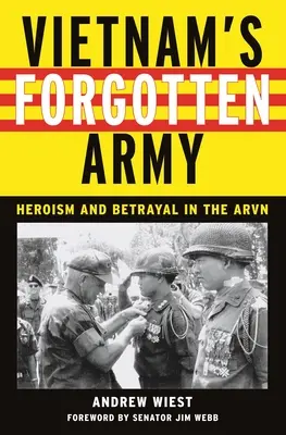 Armata uitată a Vietnamului: Eroism și trădare în ARVN - Vietnam's Forgotten Army: Heroism and Betrayal in the ARVN