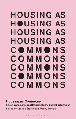 Locuințele ca bunuri comune: Alternative de locuire ca răspuns la criza urbană actuală - Housing as Commons: Housing Alternatives as Response to the Current Urban Crisis