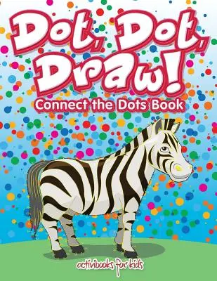 Punctează, punctează, desenează! Cartea Conectează punctele - Dot, Dot, Draw! Connect the Dots Book