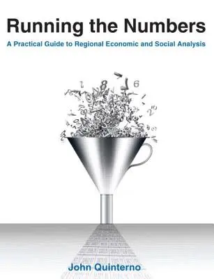 Running the Numbers: A Practical Guide to Regional Economic and Social Analysis: 2014: Un ghid practic pentru analiza economică și socială regională - Running the Numbers: A Practical Guide to Regional Economic and Social Analysis: 2014: A Practical Guide to Regional Economic and Social An