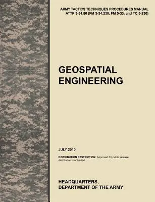 Inginerie geospațială: The Official U.S. Army Tactics, Techniques, and Procedures Manual Attp 3-34.80 (FM 3-34.230, FM 5-33, and Tc 5-230), J - Geospatial Engineering: The Official U.S. Army Tactics, Techniques, and Procedures Manual Attp 3-34.80 (FM 3-34.230, FM 5-33, and Tc 5-230), J