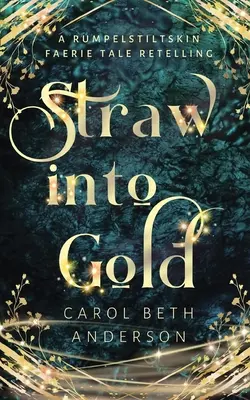 Paia în aur: O repovestire a basmului Rumpelstiltskin - Straw into Gold: A Rumpelstiltskin Faerie Tale Retelling