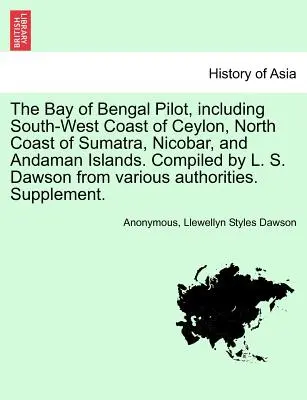 Pilotul Golfului Bengal, inclusiv coasta de sud-vest a Ceylonului, coasta de nord a Sumatrei, Nicobar și Insulele Andaman. Compilat de L. S. Dawson din Var - The Bay of Bengal Pilot, Including South-West Coast of Ceylon, North Coast of Sumatra, Nicobar, and Andaman Islands. Compiled by L. S. Dawson from Var