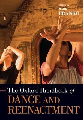 Oxford Handbook of Dance and Reenactment (Manualul Oxford de dans și reconstituire) - Oxford Handbook of Dance and Reenactment