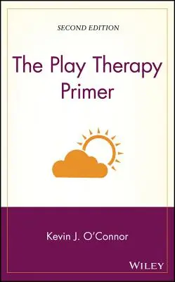 Abecedarul terapiei prin joc - The Play Therapy Primer