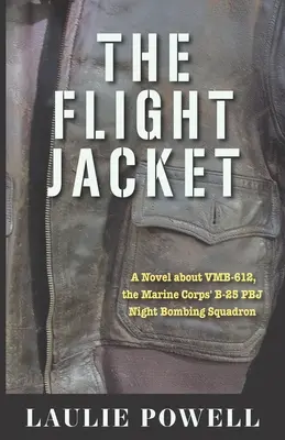 The Flight Jacket: Un roman despre VMB-612, Escadrila de bombardament de noapte B-25 PBJ a Corpului Pușcașilor Marini - The Flight Jacket: A Novel about VMB-612, the Marine Corps' B-25 PBJ Night Bombing Squadron