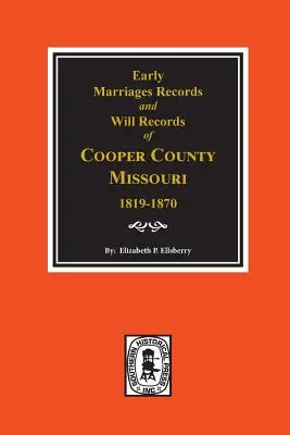 Înregistrări timpurii ale căsătoriilor, 1819-1850 și înregistrări ale testamentelor, 1820-1870 din Cooper County, Missouri - Early Marriage Records, 1819-1850 and Will Records, 1820-1870 of Cooper County, Missouri