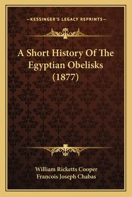 O scurtă istorie a obeliscurilor egiptene (1877) - A Short History Of The Egyptian Obelisks (1877)