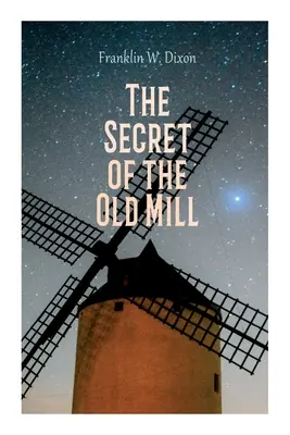 Secretul morii vechi: Roman de aventură și mister (The Hardy Boys Series) - The Secret of the Old Mill: Adventure & Mystery Novel (The Hardy Boys Series)