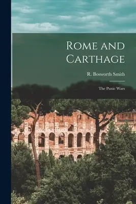 Roma și Cartagina: Războaiele punice (Smith R. Bosworth (Reginald Bosworth)) - Rome and Carthage: the Punic Wars (Smith R. Bosworth (Reginald Bosworth))