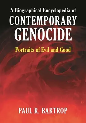 O enciclopedie biografică a genocidului contemporan: Portrete ale răului și binelui - A Biographical Encyclopedia of Contemporary Genocide: Portraits of Evil and Good