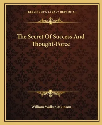 Secretul succesului și forța gândului - The Secret Of Success And Thought-Force
