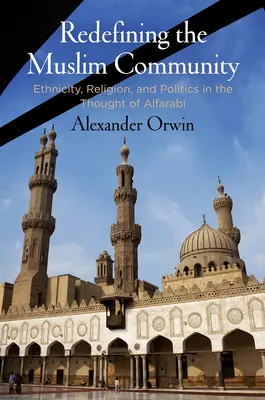 Redefinirea comunității musulmane: Etnicitate, religie și politică în gândirea lui Alfarabi - Redefining the Muslim Community: Ethnicity, Religion, and Politics in the Thought of Alfarabi