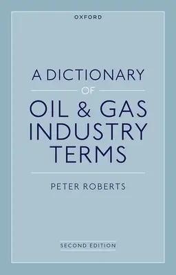 Dicționar de termeni din industria petrolului și gazelor, 2e - A Dictionary of Oil & Gas Industry Terms, 2e