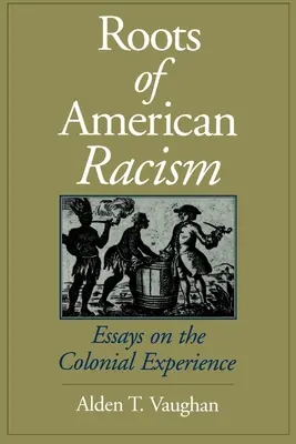 Rădăcinile rasismului american: Eseuri despre experiența colonială - Roots of American Racism: Essays on the Colonial Experience