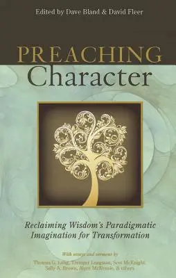 Predica caracterului: Revendicarea imaginației paradigmatice a înțelepciunii pentru transformare - Preaching Character: Reclaiming Wisdom's Paradigmatic Imagination for Transformation