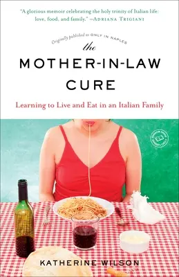 The Mother-in-Law Cure (publicată inițial sub titlul Only in Naples): Learning to Live and Eat in an Italian Family (Învățând să trăiești și să mănânci într-o familie italiană) - The Mother-in-Law Cure (Originally published as Only in Naples): Learning to Live and Eat in an Italian Family