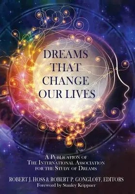 Visele care ne schimbă viețile: O publicație a Asociației Internaționale pentru Studiul Viselor - Dreams That Change Our Lives: A Publication of The International Association for the Study of Dreams